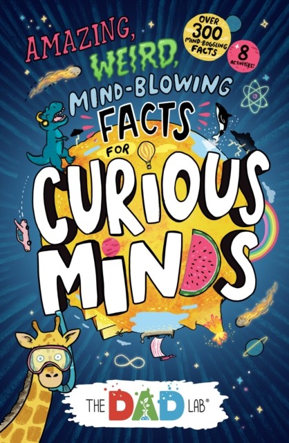 TheDadLab’s Amazing, Weird, Mind-blowing Facts for Curious Minds by Sergei Urban