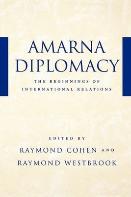 Amarna Diplomacy: The Beginnings of International Relations by Raymond Cohen (En