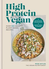 High Protein Vegan: Over 100 healthy plant-based recipes