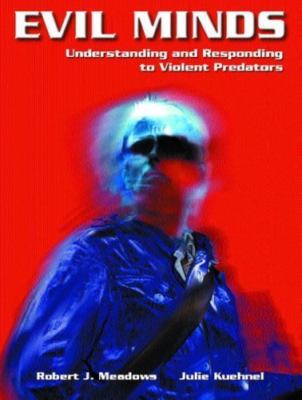 Evil Minds: Understanding and Responding to Violent Predators by Meadows, Rober