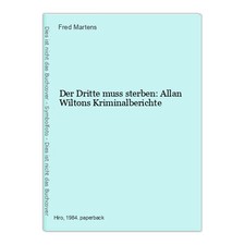Der Dritte muss sterben: Allan Wiltons Kriminalberichte Martens, Fred: