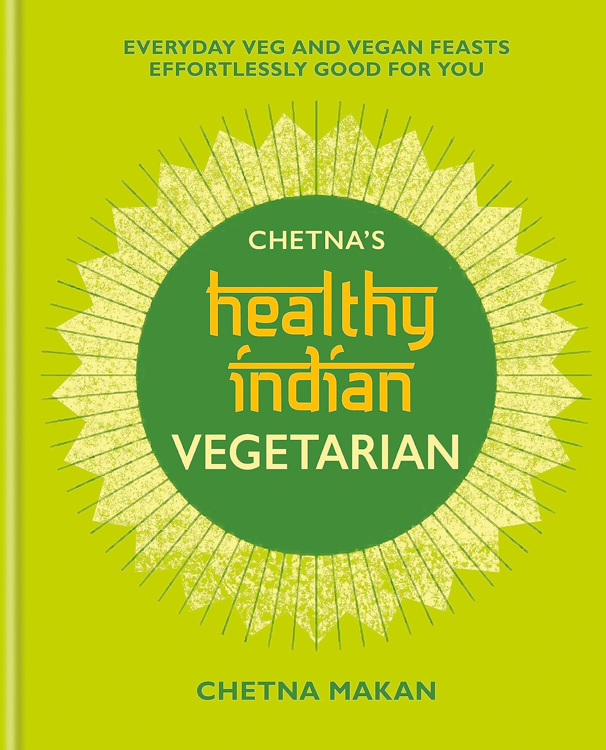 Chetna's Healthy Indian Vegetarian by Chetna Makan Restaurant Cookbooks HB NEW