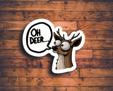 Oh deer sticker for labtops, cell phone cases, Journals, Water bottles,