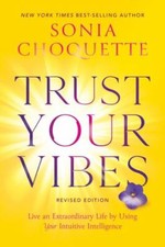 Trust Your Vibes (Revised Edition): Live an Extraordinary Life by Using Your...