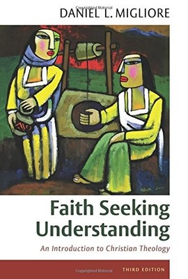 FAITH SEEKING UNDERSTANDING: AN INTRODUCTION TO CHRISTIAN By Daniel L. Migliore