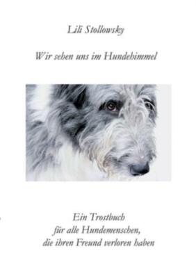 Wir Sehen Uns Im Hundehimmel: Ein Trostbuch F?R Alle Hundemenschen, Die Ihr...