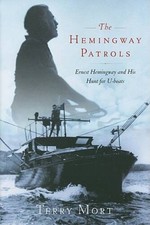 The Hemingway Patrols: Ernest Hemingway and His Hunt for U-Boats - GOOD