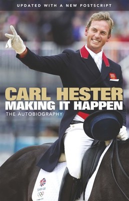 Making it Happen: The Autobiography,Carl Hester, Bernadette He ,
