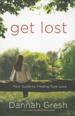 Get Lost: Your Guide to Finding True Love - Paperback By Gresh, Dannah - GOOD