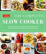 The Complete Slow Cooker: From Appetizers to Desserts - 400 Must-Have Rec - GOOD