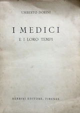 I Medici e i loro tempi Dorini, Umberto 1950