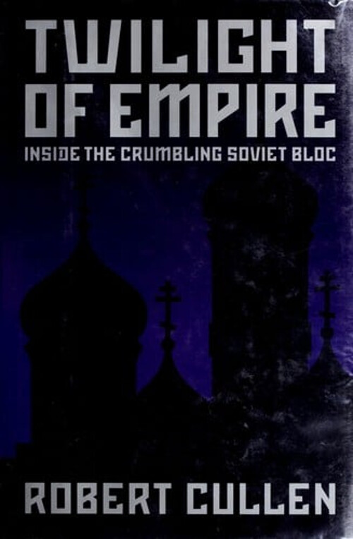 Twilight of Empire : Inside the Crumbling Soviet Bloc Hardcover R