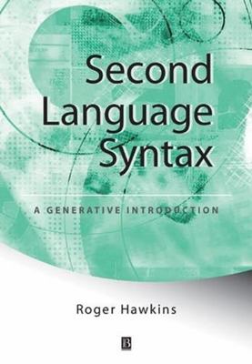 Second Language Syntax: A Generative Introduction by Hawkins, Roger