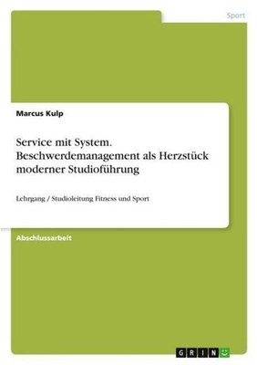 Service mit System. Beschwerdemanagement als Herzstück moderner Studioführung Ma
