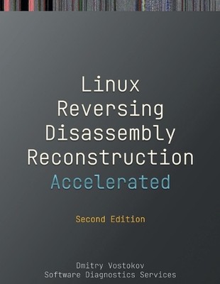 Accelerated Linux Disassembly, Reconstruction and Reversing: Training Course Tra