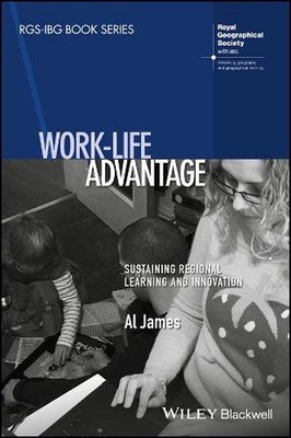 Work-Life Advantage: Sustaining Regional Learning and Innovation by Al James (En