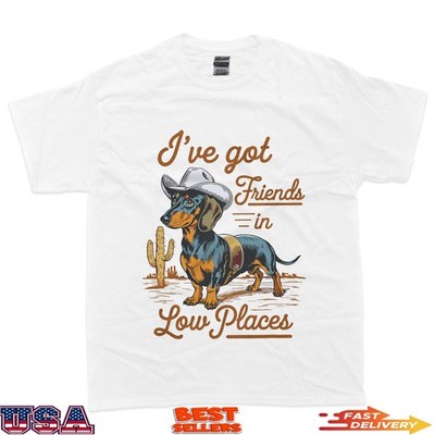 I've Got Friends In Low Places funny Dachshund Wiener Dog Men Women T-Shirt