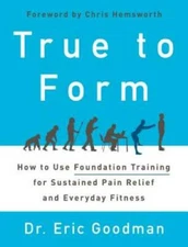 True to Form: How to Use Foundation Training for Sustained Pain Reli - VERY GOOD