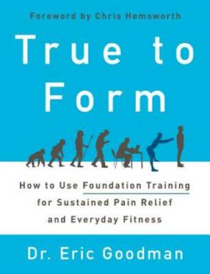True to Form: How to Use Foundation Training for Sustained Pain Reli - VERY GOOD