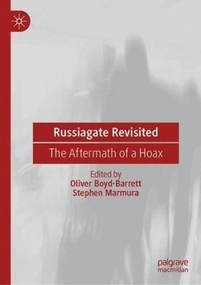 Russiagate Revisited: The Aftermath of a Hoax by Oliver Boyd-Barrett Hardcover B