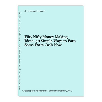 Fifty Nifty Money Making Ideas: 50 Simple Ways to Earn Some Extra Cash Now Cornw