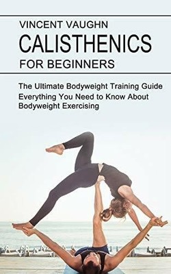 Calisthenics for Beginners: Everything You Need to Know Buch Tomas Edwards