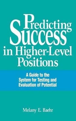 Predicting Success in Higher-Level Positions: A Guide to the System for Testing