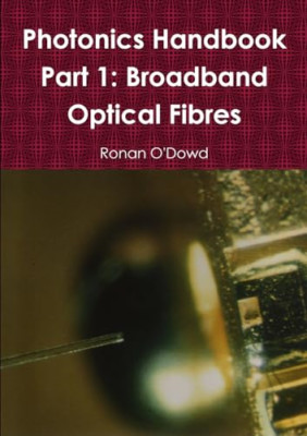 Photonics Handbook Part 1: Broadband Optical Fibres -  NEW Ronan O'dowd 2012