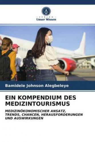 Ein Kompendium Des Medizintourismus Medizinökonomischer Ansatz,trends,