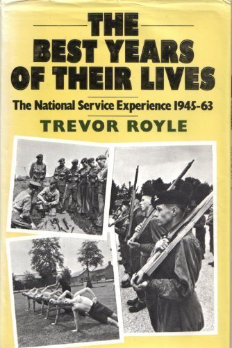 The Best Years of Their Lives: National Service Experience, 1945-63-Trevor Royl