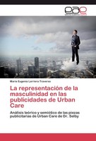 La RepresentacióN De La Masculinidad En Las Publicidades De Urban Care MaríA Eug