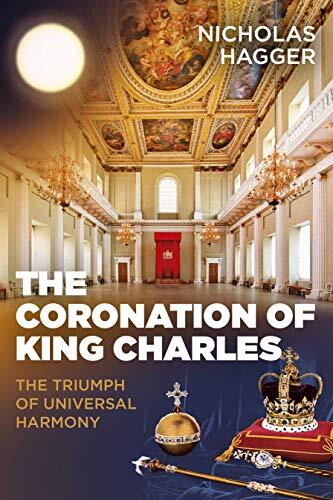The Coronation of King Charles: The Triumph of Universal Harmony. Hagger**