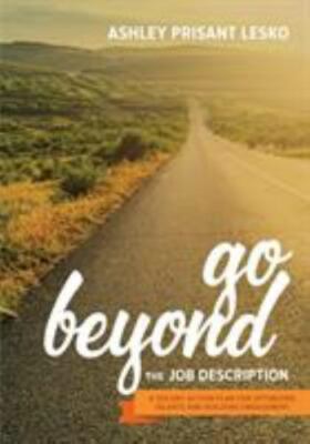 Go Beyond the Job Description : A Complete Guide to Optimizing Talents, Skill...