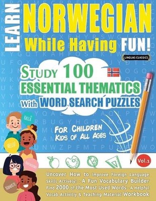 Learn Norwegian While Having Fun! - For Children: KIDS OF ALL AGES - STUDY 100 E
