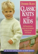 CLASSIC KNITS FOR KIDS: THIRTY TRADITIONAL ARAN AND By Debbie Bliss - Hardcover