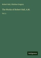 Robert Hall (U. A.) | The Works Of Robert Hall, A.M. | Buch | Englisch (2025)
