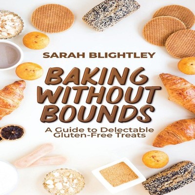 Baking Without Bounds A Guide to Delectable Gluten-Free Treats Ph