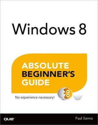 Windows 8 Absolute Beginner's Guide, Sanna, Paul