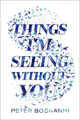 Things I'm Seeing Without You Bognanni, Peter hardcover Very Good