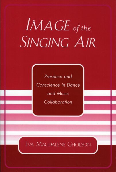 Image Of The Singing Air : Presence And Conscience In Dance And Music Collabo...