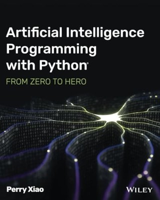 Künstliche Intelligenz Programmieren mit Python: Von Null zum Helden - Xiao, Perry
