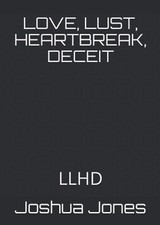 LOVE, LUST, HEARTBREAK, DECEIT: LLHD Joshua Kyle Jones Book
