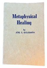Metaphysical Healing By Joel S. Goldsmith; 6th Edition 1959; Copyright 1947