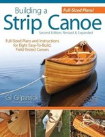 Building A Strip Canoe, Second Edition, Revised & Expanded | Gil Gilpatrick