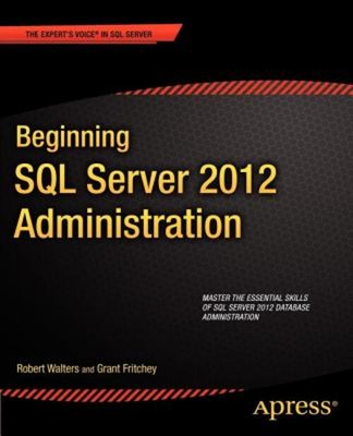 Beginning SQL Server 2012 Administration Robert, Fritchey, Grant