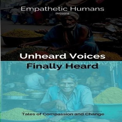 Unheard Voices Finally Heard Tales of Compassion and Change Empat