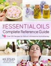 The Essential Oils Complete Reference Guide: Over 250 Recipes for Na - VERY GOOD