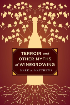 Terroir and Other Myths of Winegrowing - HardBack NEW Mark A. Matthew 18 Mar. 20