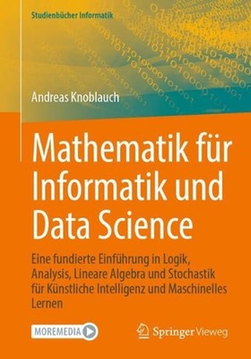 Mathematik fr Informatik und Data Science: Eine fundierte Einf?hrung in Logik, A