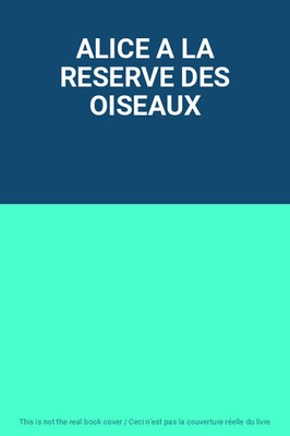 ALICE A LA RESERVE DES OISEAUXS